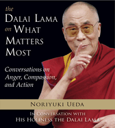 Dalai Lama on What Matters Most: Conversations on Anger, Compassion, and Action