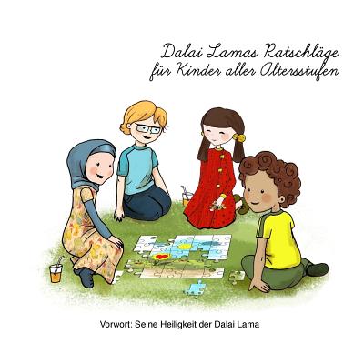 Dalai Lamas Ratschlage fur Kinder aller Altersstufen: Dalai Lama's Zitate, illustriert fur Kinder - Cirnu, Eva, and Czartoryski, Dominik, and Lama, Dalai (Foreword by)