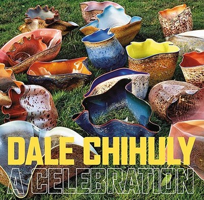 Dale Chihuly: A Celebration - Hushka, Rock (Introduction by)