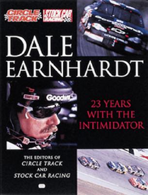 Dale Earnhardt: 23 Years with the Intimidator - Circle Track Magazine (Editor), and Stock Car Racing Magazine (Editor)