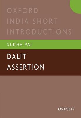 Dalit Assertion: Oxford India Short Introductions - Pai, Sudha