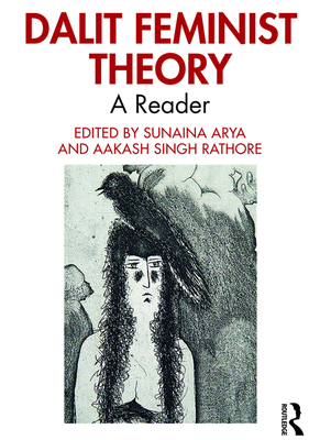 Dalit Feminist Theory: A Reader - Arya, Sunaina (Editor), and Rathore, Aakash Singh (Editor)