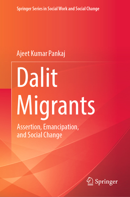 Dalit Migrants: Assertion, Emancipation, and Social Change - Pankaj, Ajeet Kumar