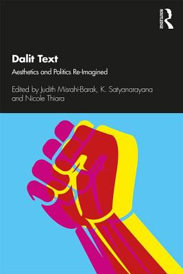 Dalit Text: Aesthetics and Politics Re-imagined - Misrahi-Barak, Judith (Editor), and Satyanarayana, K. (Editor), and Thiara, Nicole (Editor)