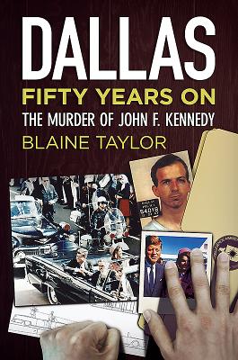 Dallas 50 Years On: The Murder of John F. Kennedy - Taylor, Blaine