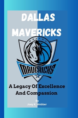 Dallas Mavericks: A Legacy Of Excellence And Compassion - K Webber, Joey