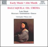 Dall'Quila, Da Crema: Lute Music - Christopher Wilson (lute)