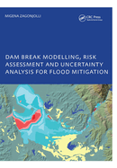 Dam Break Modelling, Risk Assessment and Uncertainty Analysis for Flood Mitigation: IHE-PhD Thesis, Unesco-IHE, Delft, The Netherlands