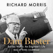 Dam Buster: Barnes Wallis: An Engineer's Life