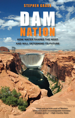 Dam Nation: How Water Shaped The West And Will Determine Its Future - Grace, Stephen