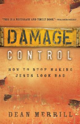 Damage Control: How to Stop Making Jesus Look Bad - Merrill, Dean