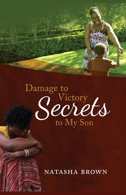 Damage to Victory: Secrets to My Son - Brown, Natasha