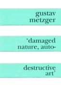 Damaged Nature, Auto Destructive Art - Metzger, Gustav