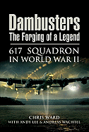 Dambusters: The Forging of a Legend: 617 Squadron in World War II