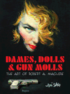 Dames, Dolls, & Gun Molls: A Retrospective Look at the Illustrious Career of One of the Most Legendary Paperback Cover Artists of All Time