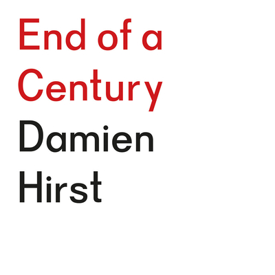 Damien Hirst: End of a Century - Hirst, Damien