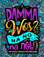 Damma wos? Na no na net: Ein Bissiges Malbuch fr Erwachsene: Lustige Sprche auf sterreichisch zum Anmalen