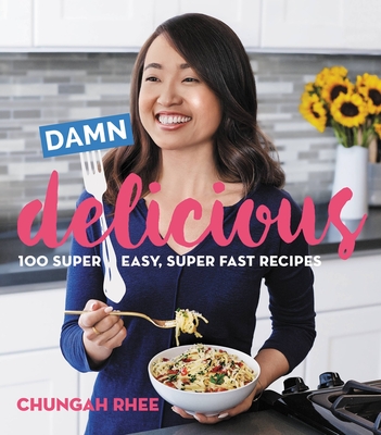 Damn Delicious: 100 Super Easy, Super Fast Recipes - Rhee, Chungah