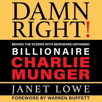 Damn Right: Behind the Scenes with Berkshire Hathaway Billionaire Charlie Munger (Revised) - Lowe, Janet, and Parks, Tom (Read by)