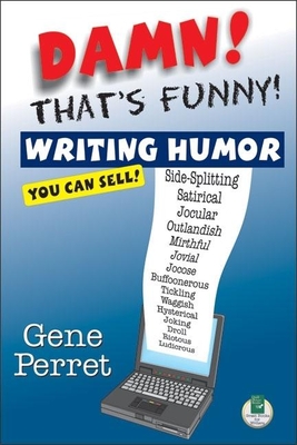 Damn! That's Funny!: Writing Humor You Can Sell - Perret, Gene