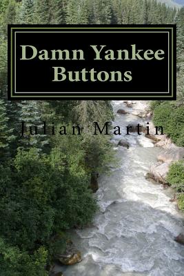 Damn Yankee Buttons: Short Stories and Essays - Martin, Julian