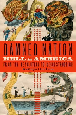 Damned Nation: Hell in America from the Revolution to Reconstruction - Gin Lum, Kathryn