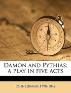 Damon and Pythias; A Play in Five Acts