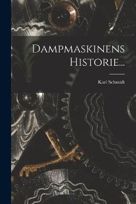 Dampmaskinens Historie... - Schmidt, Karl