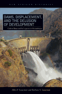 Dams, Displacement, and the Delusion of Development: Cahora Bassa and Its Legacies in Mozambique, 1965-2007