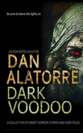 Dan Alatorre Dark Voodoo: A Collection of Short Horror Stories and Dark Tales