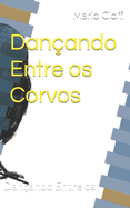 Dan?ando Entre os Corvos Dan?ando Entre os Corvos: Dan?ando Entre os Corvos Dan?ando Entre os Corvos