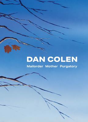Dan Colen: Mailorder Mother Purgatory - Colen, Dan, and Campbell, Andrianna (Text by), and Koons, Jeff