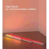 Dan Flavin: The 1964 Green Gallery Exhibition