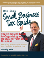 Dan Pilla's Small Business Tax Guide: The Compete Guide to Organizing and Operating Your Small Business