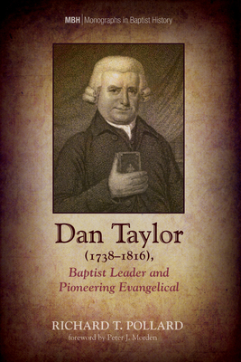 Dan Taylor (1738-1816), Baptist Leader and Pioneering Evangelical - Pollard, Richard T, and Morden, Peter J (Foreword by)