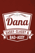 Dana: Sassy Classy & Bad-Assy Personalized Notebook and Journal