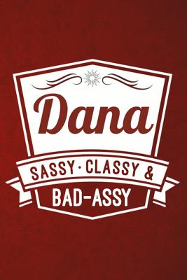 Dana: Sassy Classy & Bad-Assy Personalized Notebook and Journal - Dana Press