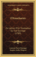 D'Anacharsis: Ou Lettres D'Un Troubadour Sur CET Ouvrage (1789)