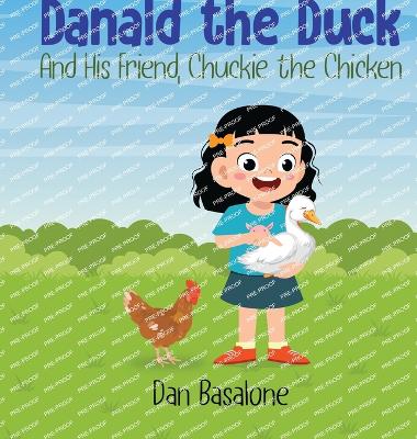 Danald The Duck: And His Friend, Chuckie the Chicken - Basalone, Dan