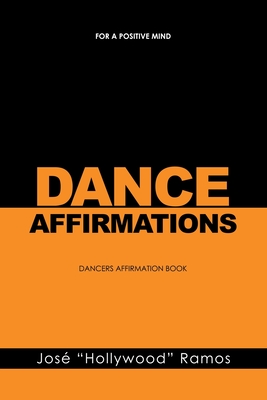 Dance Affirmations: For a Positive Mind - Dancers Affirmation Book - Ramos, Jos Hollywood
