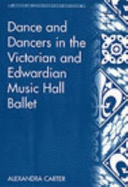 Dance and Dancers in the Victorian and Edwardian Music Hall Ballet