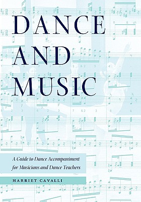 Dance and Music: A Guide to Dance Accompaniment for Musicians and Dance Teachers - Cavalli, Harriet, and Cragun, Richard (Foreword by), and Hesser, Barbara (Translated by)