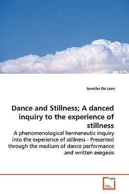 Dance and Stillness; A danced inquiry to the experience of stillness - de Leon, Jennifer