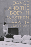 Dance and the Body in Western Theatre: 1948 to the Present