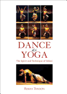 Dance as Yoga: The Spirit and Technique of Odissi
