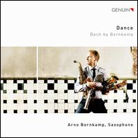 Dance: Bach by Bornkamp - Arno Bornkamp (sax); Arno Bornkamp (sax); Arno Bornkamp (sax)