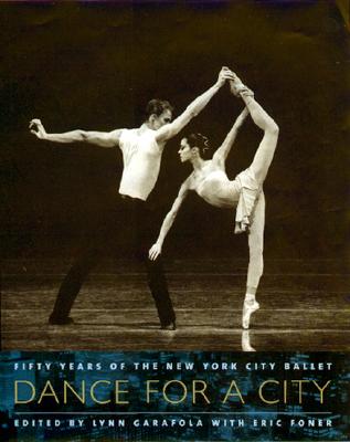 Dance for a City: Fifty Years of the New York City Ballet - Garafola, Lynn, Ms. (Editor), and Foner, Eric (Editor)