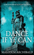 Dance If Ye Can: A Dictionary of Scottish Battles