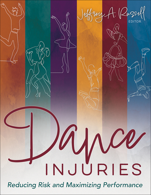 Dance Injuries: Reducing Risk and Maximizing Performance - Russell, Jeffrey A (Editor), and Solomon, Ruth (Foreword by), and Solomon, John (Foreword by)