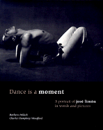 Dance is a Moment: A Portrait of Jose Limon in Words and Pictures